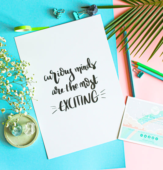 Curious Minds Are The Most Exciting • Typography Wall Print